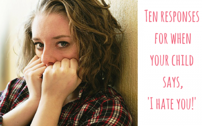 Ten responses for when your adopted child says, ‘I hate you!’
